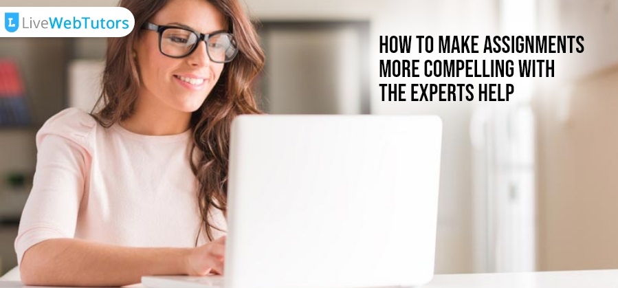 How to Make Assignments More Compelling with the Experts Help